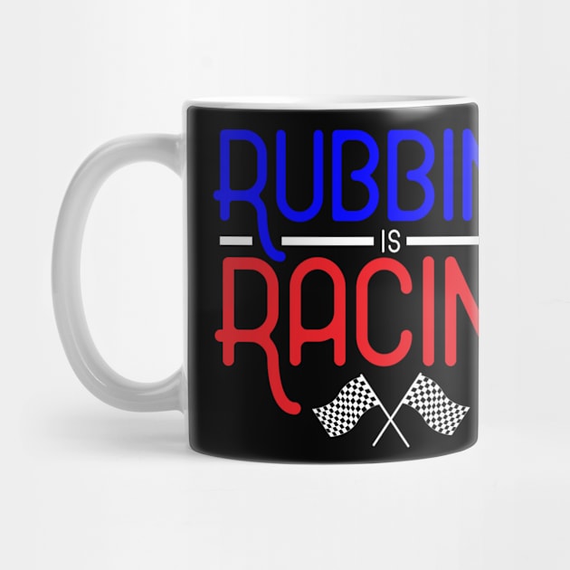 Rubbing is Racing by TheBestHumorApparel